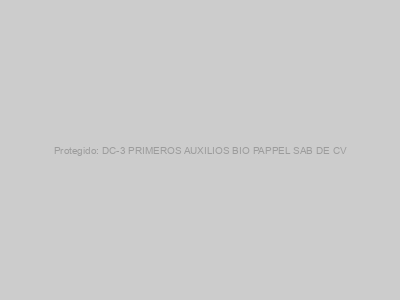 Protegido: DC-3 PRIMEROS AUXILIOS BIO PAPPEL SAB DE CV